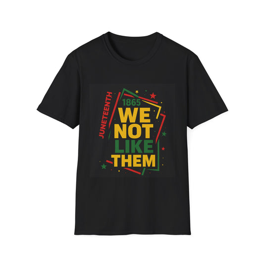 Juneteenth Pride Unisex Softstyle T-Shirt - "We Not Like Them" Design