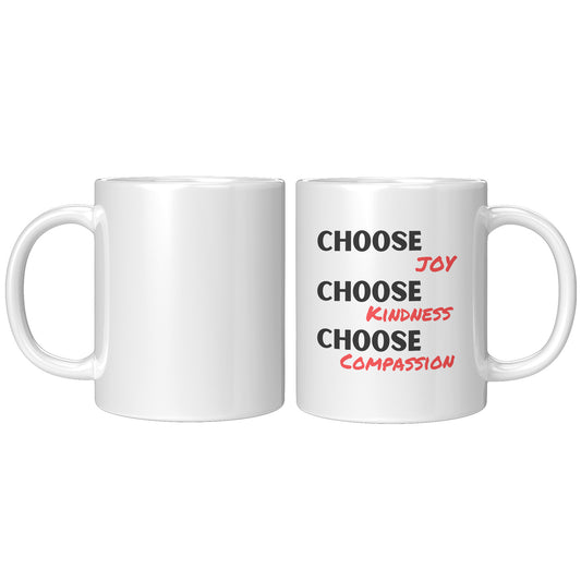 CHOOSE JOY, CHOOSE KINDNESS, CHOOSE COMPASSION