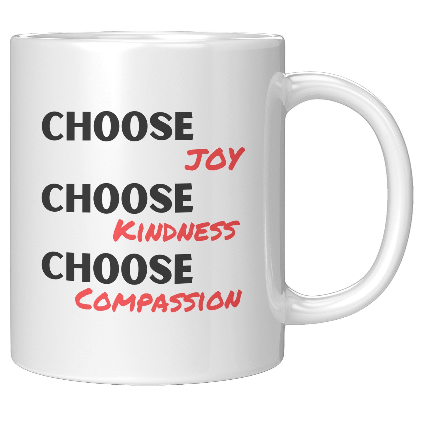 CHOOSE JOY, CHOOSE KINDNESS, CHOOSE COMPASSION