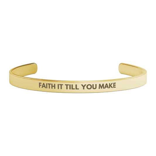 FAITH IT TIL YOU MAKE IT.